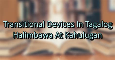 tagalog transitional devices|Transitional Devices In Tagalog – Halimbawa At Kahulugan .